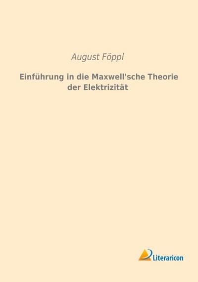 Einführung in die Maxwell’sche Theorie der Elektrizität