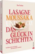 Lasagne, Moussaka und Co.: Das Glück in Schichten