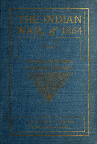 The Indian War of 1864; Being A Fragment Of The Early History Of Kansas, Nebraska, Colorado And Wyoming