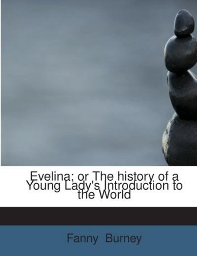 Evelina; or The history of a Young Lady’s Introduction to the World