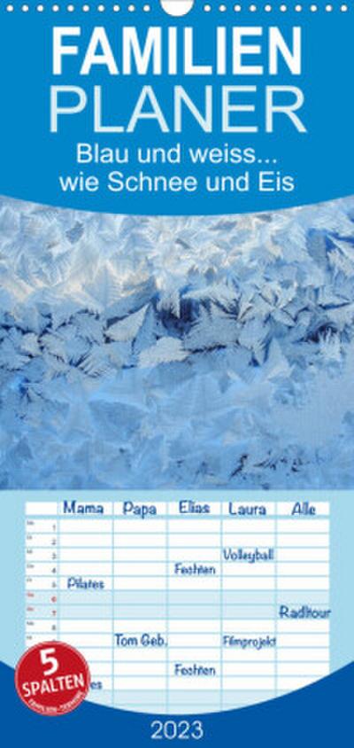 Familienplaner Blau und weiss... wie Schnee und Eis (Wandkalender 2023 , 21 cm x 45 cm, hoch)