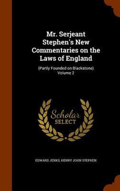 Mr. Serjeant Stephen’s New Commentaries on the Laws of England