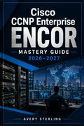 Cisco CCNP Enterprise ENCOR Mastery Guide 2026–2027