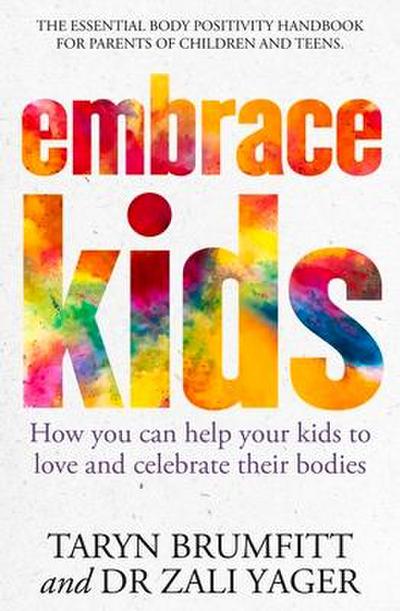 Embrace Kids: How You Can Help Your Kids to Love and Celebrate Their Bodies