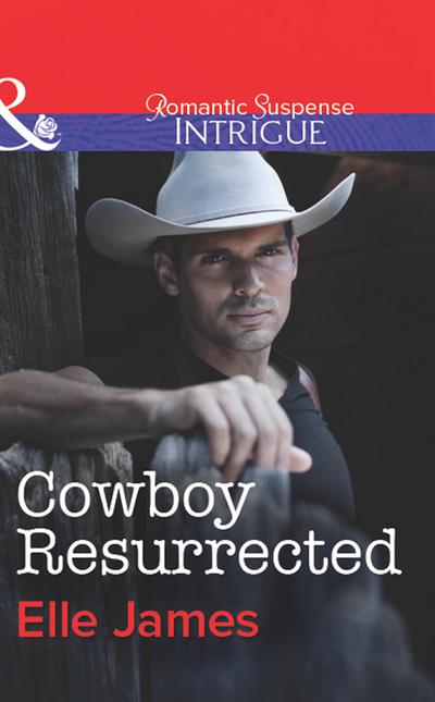 Cowboy Resurrected (Mills & Boon Intrigue) (Covert Cowboys, Inc., Book 4)