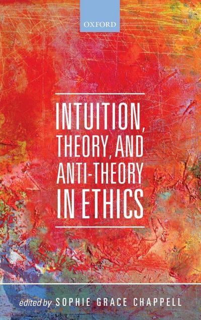 Intuition, Theory, and Anti-Theory in Ethics