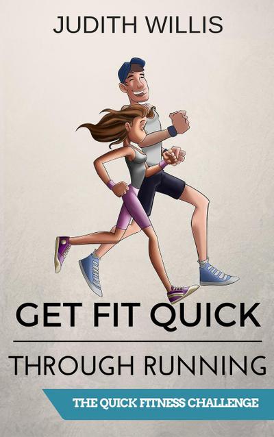 Get Fit Quick Through Running - The Quick Fitness Challenge