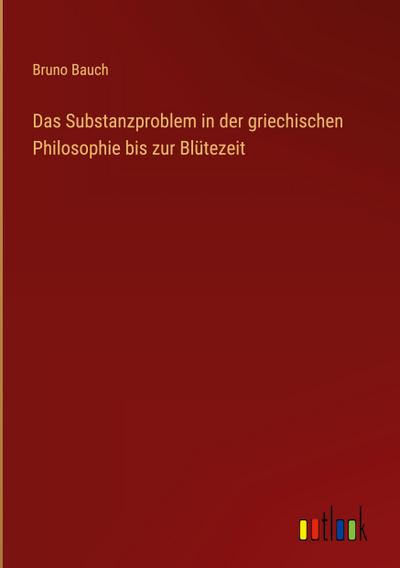 Das Substanzproblem in der griechischen Philosophie bis zur Blütezeit
