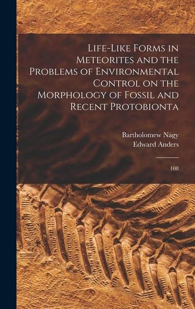 Life-like Forms in Meteorites and the Problems of Environmental Control on the Morphology of Fossil and Recent Protobionta: 108