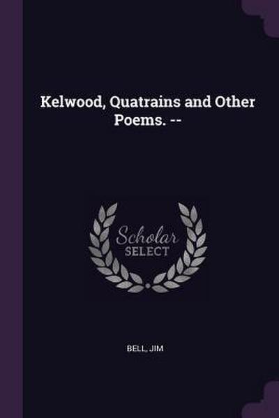 Kelwood, Quatrains and Other Poems.