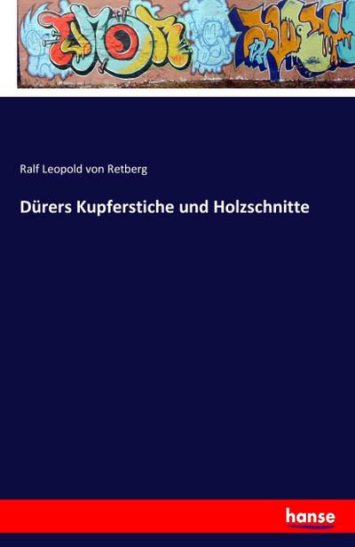 Dürers Kupferstiche und Holzschnitte - Ralf Leopold Von Retberg