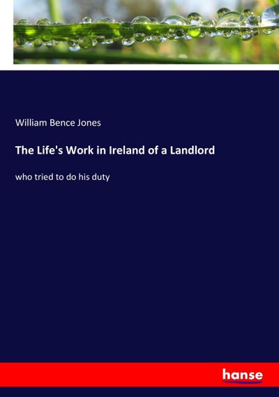 The Life’s Work in Ireland of a Landlord