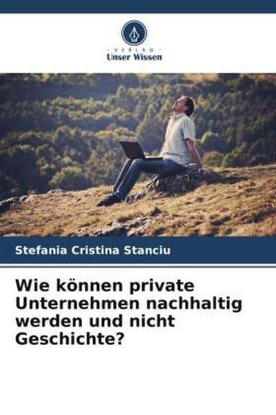 Wie können private Unternehmen nachhaltig werden und nicht Geschichte?