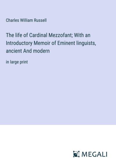 The life of Cardinal Mezzofant; With an Introductory Memoir of Eminent linguists, ancient And modern
