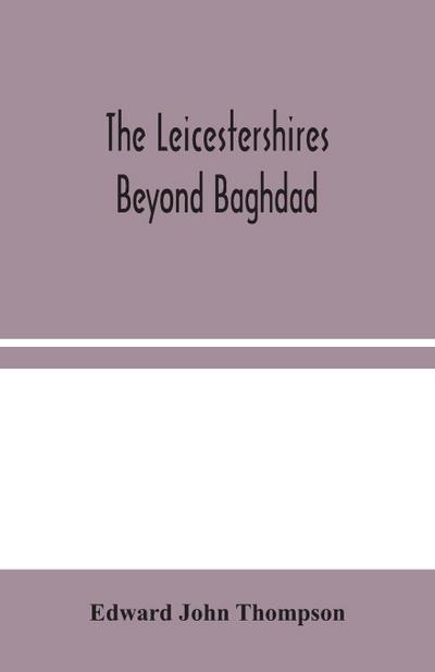 The Leicestershires Beyond Baghdad
