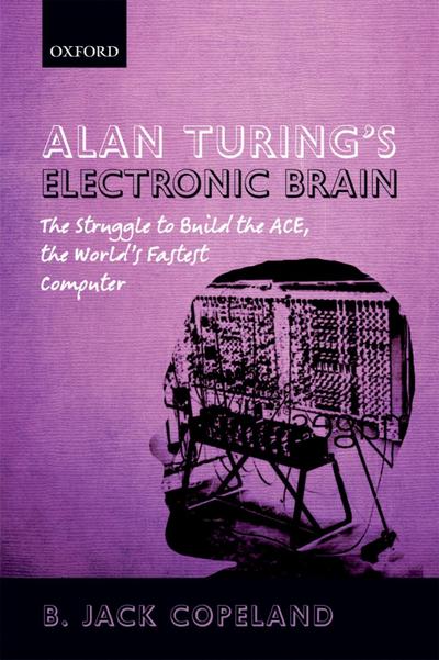 Alan Turing’s Electronic Brain