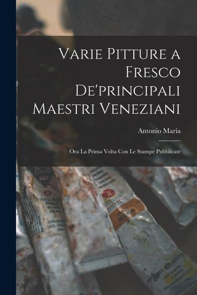 Varie pitture a fresco de’principali maestri veneziani: Ora la prima volta con le stampe pubblicate