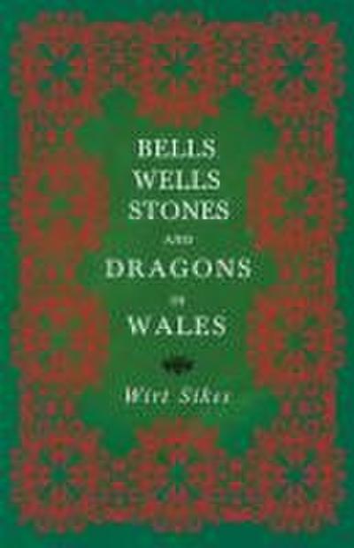 Bells, Wells, Stones, and Dragons in Wales (Folklore History Series)