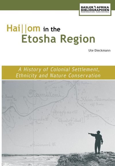 Hai||om in the Etosha Region. A History of Colonial Settlement, Ethnicity and Nature Conservation