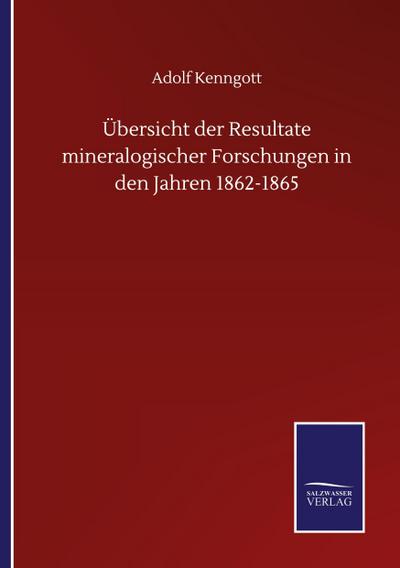 Übersicht der Resultate mineralogischer Forschungen in den Jahren 1862-1865
