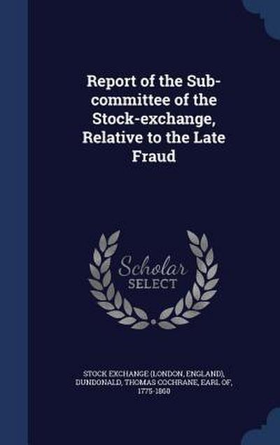 Report of the Sub-committee of the Stock-exchange, Relative to the Late Fraud