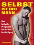 Selbst ist der Mann. Das lustvolle Programm der Se