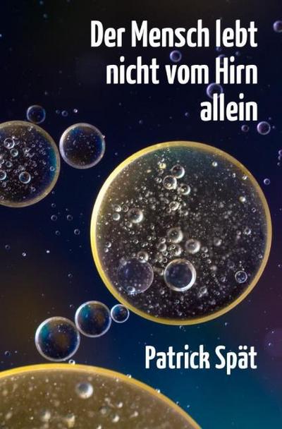 Der Mensch lebt nicht vom Hirn allein