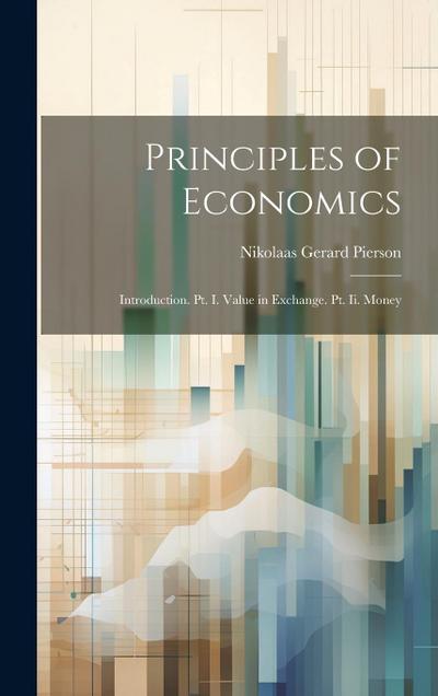 Principles of Economics: Introduction. Pt. I. Value in Exchange. Pt. Ii. Money