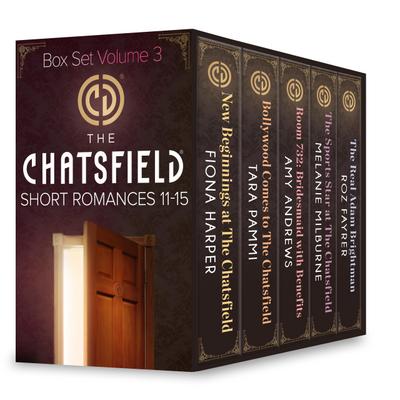 The Chatsfield Short Romances 11-15: New Beginnings at The Chatsfield / Bollywood Comes to The Chatsfield / Room 732: Bridesmaid with Benefits / The Sports Star at The Chatsfield / The Real Adam Brightman