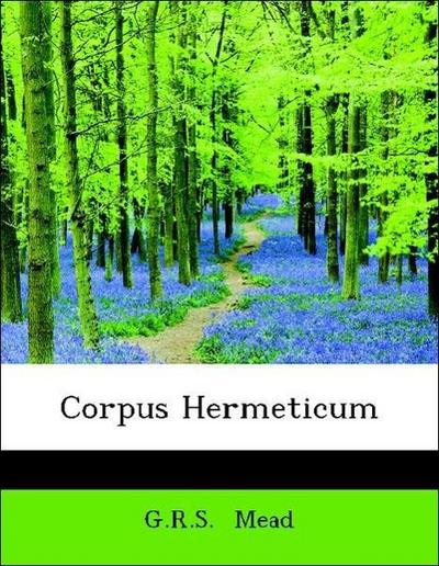 Mead, G: Corpus Hermeticum