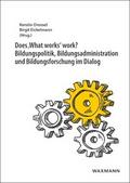Does What works work?. Bildungspolitik, Bildungsadministration und Bildungsforschung im Dialog