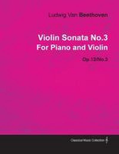 Violin Sonata - No. 3 - Op. 12/No. 3 - For Piano and Violin;With a Biography by Joseph Otten