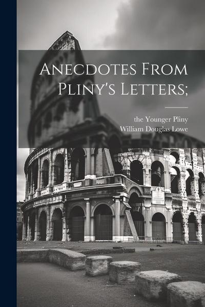 Anecdotes from Pliny’s letters;