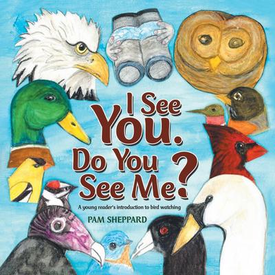 I See You. Do You See Me? A young reader’s introduction to bird watching