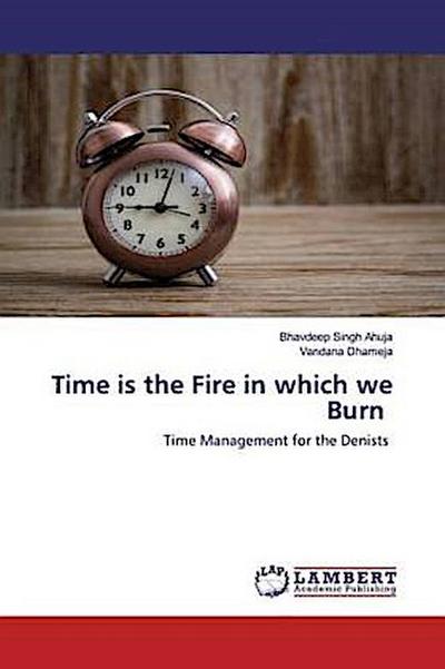Time is the Fire in which we Burn