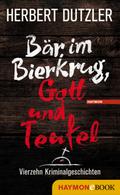 Bär im Bierkrug, Gott und Teufel von Herbert Dutzler | Ebook