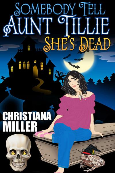 Somebody Tell Aunt Tillie She’s Dead (A Toad Witch Mystery, #1)