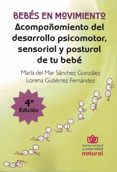 Bebés en movimiento : acompañamiento del desarrollo psicomotor, sensorial y postural de tu bebé