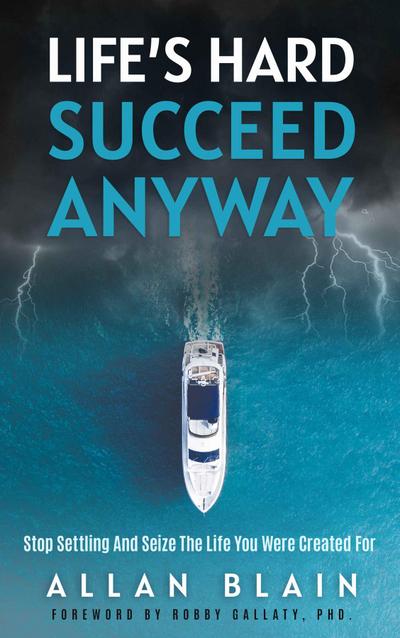 LIFE’S HARD SUCCEED ANYWAY