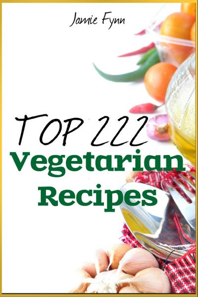 Top 222 Amazing Vegetarian Recipes