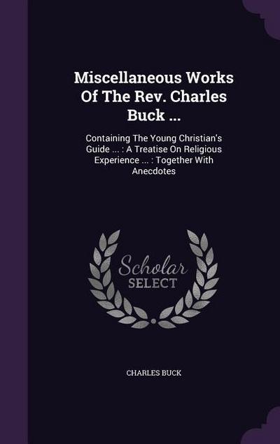 Miscellaneous Works Of The Rev. Charles Buck ...