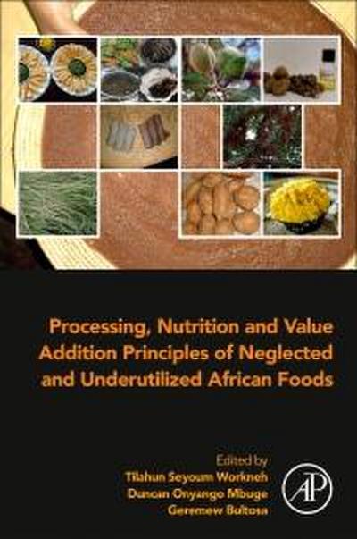 Processing, Nutrition and Value Addition Principles of Neglected and Underutilized African Foods