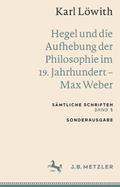 Karl Löwith: Hegel und die Aufhebung der Philosophie im 19. Jahrhundert – Max Weber