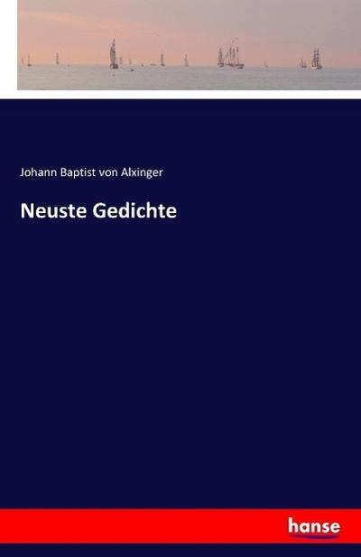 Neuste Gedichte - Johann Baptist Von Alxinger