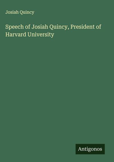 Speech of Josiah Quincy, President of Harvard University