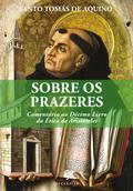 Sobre os Prazeres. Comentário ao Décimo Livro da Ética de Aristóteles