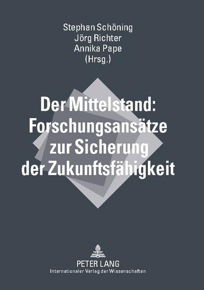 Der Mittelstand: Forschungsansätze zur Sicherung der Zukunftsfähigkeit