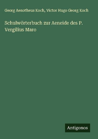 Schulwörterbuch zur Aeneide des P. Vergilius Maro