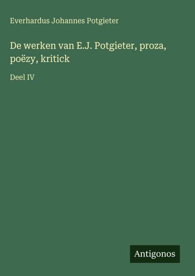 De werken van E.J. Potgieter, proza, poëzy, kritick