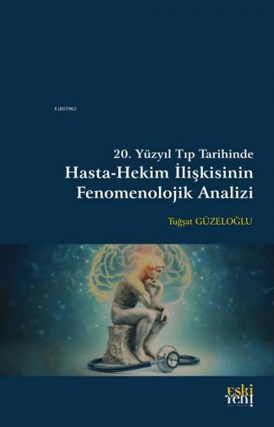 20. Yüzyil Tip Tarihinde Hasta-Hekim Iliskisinin Fenomenolojik Analizi